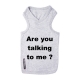 T-shirt pour chien Are you talking to me